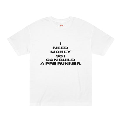 I Need Money to Build a Pre Runner' Graphic Tee