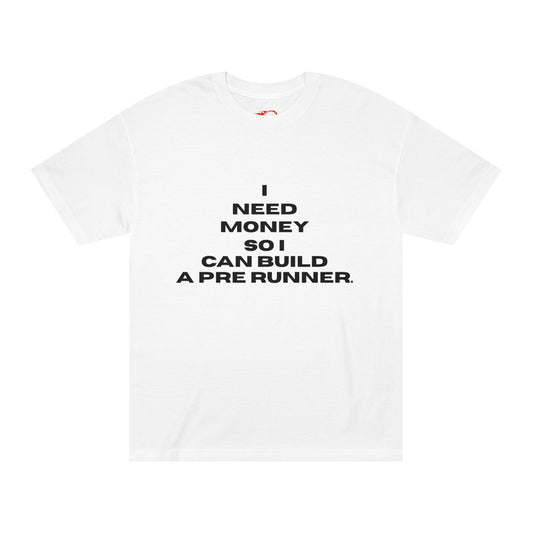 I Need Money to Build a Pre Runner' Graphic Tee